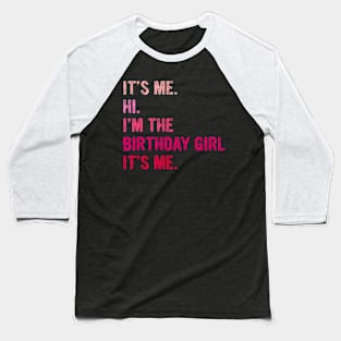 Birthday Girl Its Me Hi Im The Birthday Girl Its Me Baseball T-Shirt